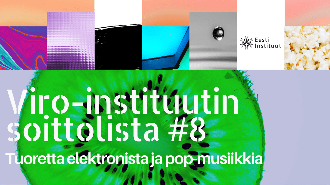 Viro-instituutin soittolista #8: Tuoretta elektronista ja pop-musiikkia |  Viro-instituutti Suomessa
